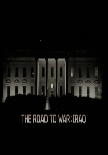 Путь к войне:Ирак / The road to war:iraq