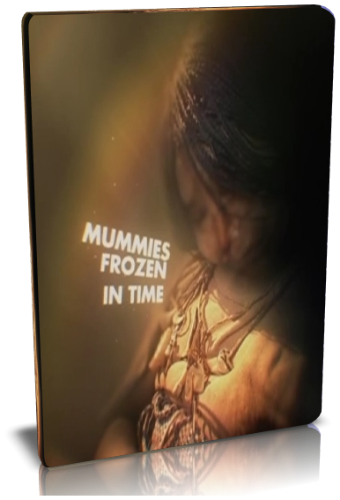 Мумии, застывшие во времени / National Geographic. Mummies. Frozen in Time VO